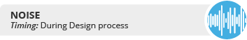 NOISE - Timing: During Design process